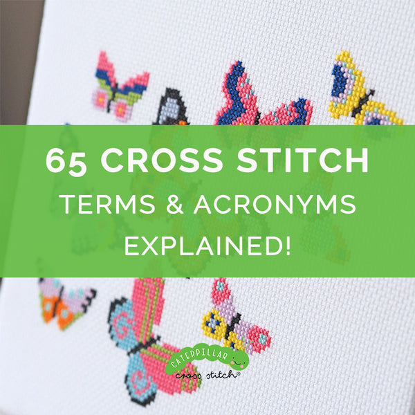 Learn 65 Essential Cross Stitch Terms and Acronyms! - Caterpillar Cross  Stitch